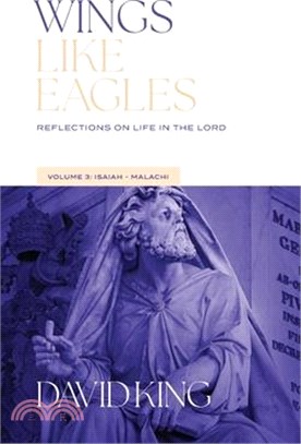 Wings Like Eagles: Reflections on Life in the Lord - Volume 3 - Isaiah-Malachi: Reflections on Life