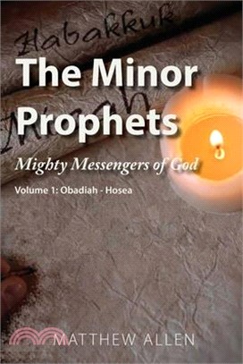 The Minor Prophets: Mighty Messengers of God Volume 1: Obadiah-Hosea