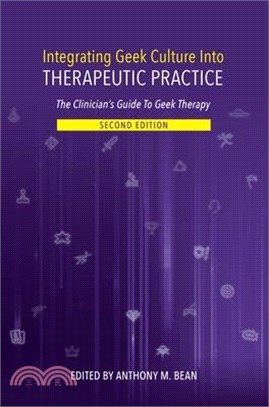 Integrating Geek Culture Into Therapeutic Practice: The Clinician's Guide to Geek Therapy 2nd Edition