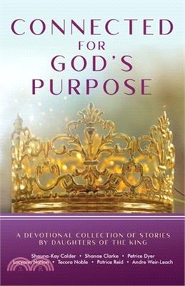 Connected for God's Purpose: A Devotional Collection of Stories by Daughters of the King