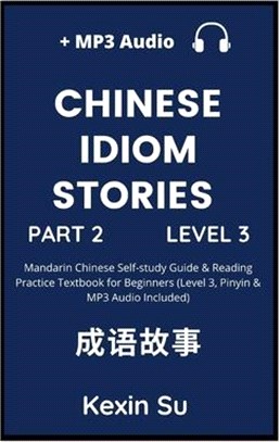Chinese Idiom Stories (Part 2): Mandarin Chinese Self-study Guide & Reading Practice Textbook for Beginners (Level 3, Pinyin & MP3 Audio Included)