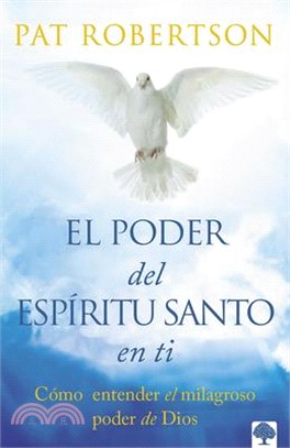 El Poder del Espíritu Santo En Ti: Entiende El Poder Milagroso de Dios. Alcanza La Plenitud del Espíritu Santo.