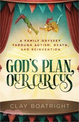 God's Plan, Our Circus: A Family Odyssey through Autism, Death, and Reinvention