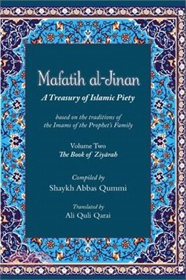 Mafatih al-Jinan: A Treasury of Islamic Piety (Translation & Transliteration): Volume Two: The Book of Ziyarah