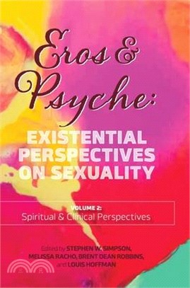 Eros & Psyche: Existential Perspectives on Sexuality (Volume 2: Clinical & Spiritual Perspectives)