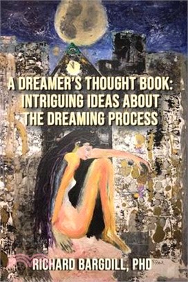 A Dreamer's Thought Book: Intriguing Ideas about the Dreaming Process