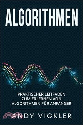 Algorithmen: Praktischer Leitfaden zum Erlernen von Algorithmen für Anfänger