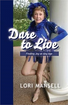 Dare to Live: Finding Joy at Any Age