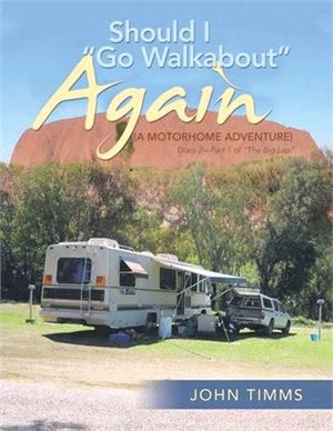 Should I Go Walkabout Again (a Motorhome Adventure): Diary 2-Part 1 of the Big Lap