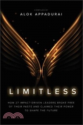 Limitless: How 27 Impact-Driven Leaders Broke Free of Their Pasts and Claimed Their Power to Shape the Future