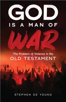 God Is a Man of War：The Problem of Violence in the Old Testament