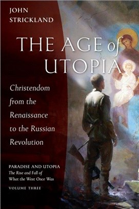 The Age of Utopia：Christendom from the Renaissance to the Russian Revolution
