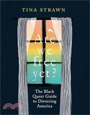 Are We Free Yet?: The Black Queer Guide to Divorcing America