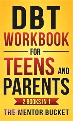 DBT Workbook for Teens and Parents (2 Books in 1) - Effective Dialectical Behavior Therapy Skills for Adolescents to Manage Anger, Anxiety, and Intens