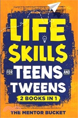 Life Skills for Teens and Tweens (2 Books in 1): How to Cook, Manage Money, Solve Problems, Develop Social Skills, and More - Important Skills Kids Ne