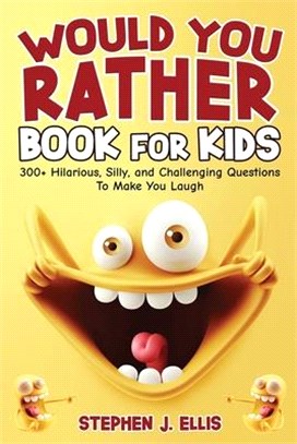 Would You Rather Book For Kids - 300+ Hilarious, Silly, and Challenging Questions To Make You Laugh