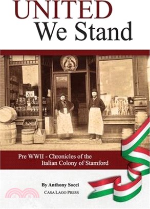 United We Stand: Pre WW II-Chronicles of the Italian Colony of Stamford