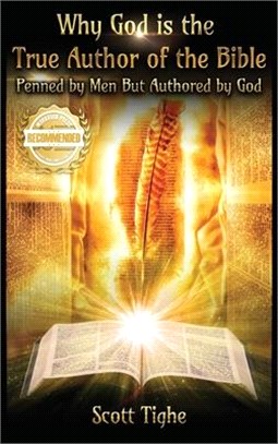 Why God is the True Author of the Bible: Penned by Men But Authored by God