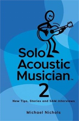 Solo Acoustic Musician 2: New Tips, Stories and SAM Interviews