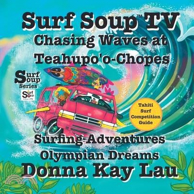 Surf Soup TV: Surfing Adventures Olympian Dreams and Tahiti Surf Competition Guide