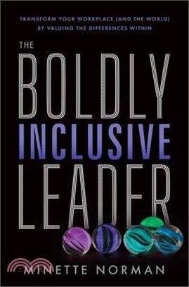 The Boldly Inclusive Leader: Transform Your Workplace (and the World) by Valuing the Differences Within