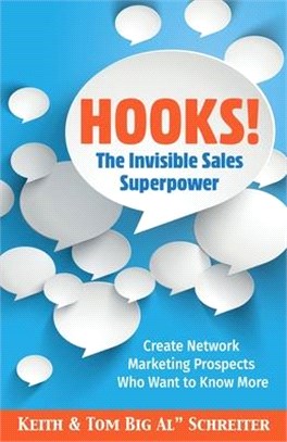 Hooks! The Invisible Sales Superpower: Create Network Marketing Prospects Who Want to Know More