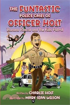 The Funtastic Police Cases of Officer Holt: Banana Rascal and the Kids Patrol