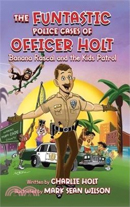 The Funtastic Police Cases of Officer Holt: Banana Rascal and the Kids Patrol