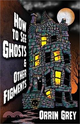 How to See Ghosts & Other Figments