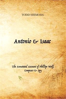 Antonio & Isaac: The Annotated Account of Phillipe Wolf, Composer & Spy