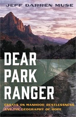 Dear Park Ranger: Essays on Manhood, Restlessness, and the Geography of Hope