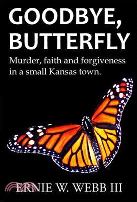 Goodbye, Butterfly: Murder, Faith and Forgiveness in a Small Kansas Town