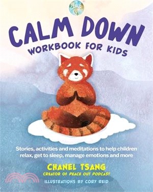 Peace Out Calm Down Workbook for Kids: Stories, Activities and Meditations to Help Children Relax, Get to Sleep, Manage Emotions and More