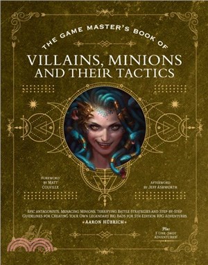 The Game Master's Book of Villains, Minions and Their Tactics：Epic new antagonists for your PCs, plus new minions, fighting tactics, and guidelines for creating original BBEGs for 5th Edition RPG adve