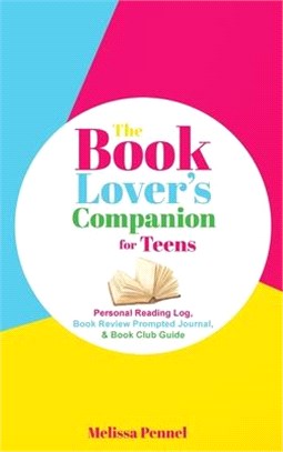 The Book Lover's Companion for Teens: Personal Reading Log, Book Review Prompted Journal, and Book Club Guide