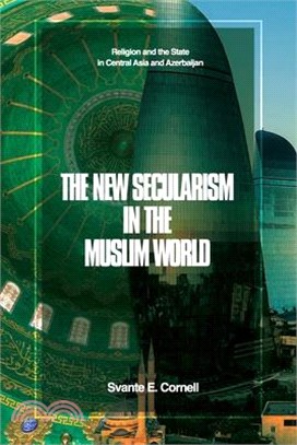 The New Secularism in the Muslim World: Religion and the State in Central Asia and Azerbaijan