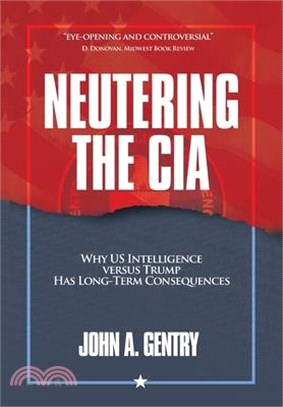 Neutering the CIA: Why US Intelligence Versus Trump Has Long-Term Consequences