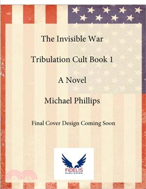 The Invisible War: Tribulation Cult Book 1: A Novel Volume 1