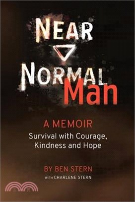 Near Normal Man: Survival with Courage, Kindness and Hope