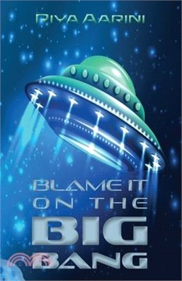 Blame It on the Big Bang: A Humorous Sci-Fi Novel