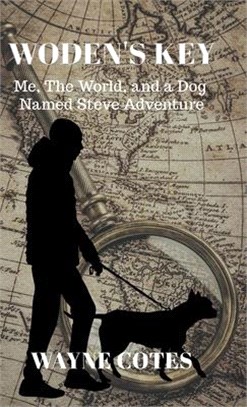 Woden's Key: Me, the World, and a Dog Named Steve Adventure