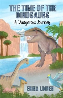 The Time of the Dinosaurs: A Dangerous Journey