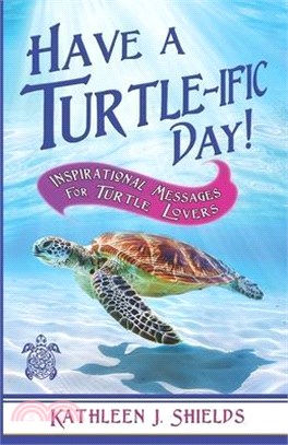 Have A Turtle-ific Day!: Inspirational Messages for Turtle Lovers