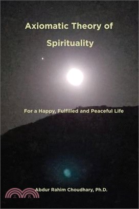 Axiomatic Theory of Spirituality: For a Happy, Fulfilled and Peaceful Life