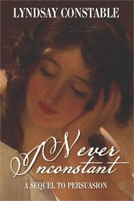 Never Inconstant: A Sequel to Jane Austen's Persuasion