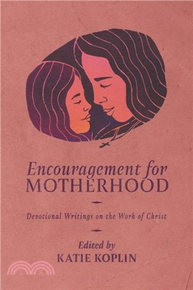 Encouragement for Motherhood：Devotional Writings on the Work of Christ