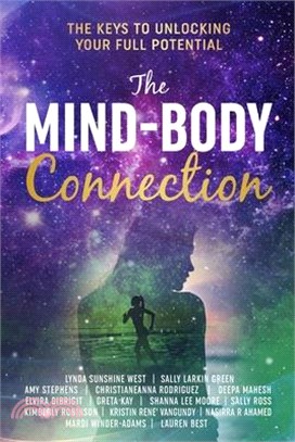 The Mind-Body Connection: The Keys to Unlocking Your Full Potential