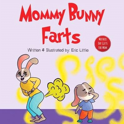 Mothers Day Gifts: Mommy Bunny Farts: A Funny Read Aloud Rhyming Mothers Day Book for Kids (Gift For Easter Basket, Mothers Day, Fathers