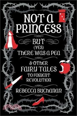 Not a Princess, but (Yes) There was a Pea, and Other Fairy Tales to Foment Revolution