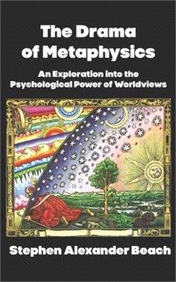 The Drama of Metaphysics: An Exploration into the Psychological Power of Worldviews